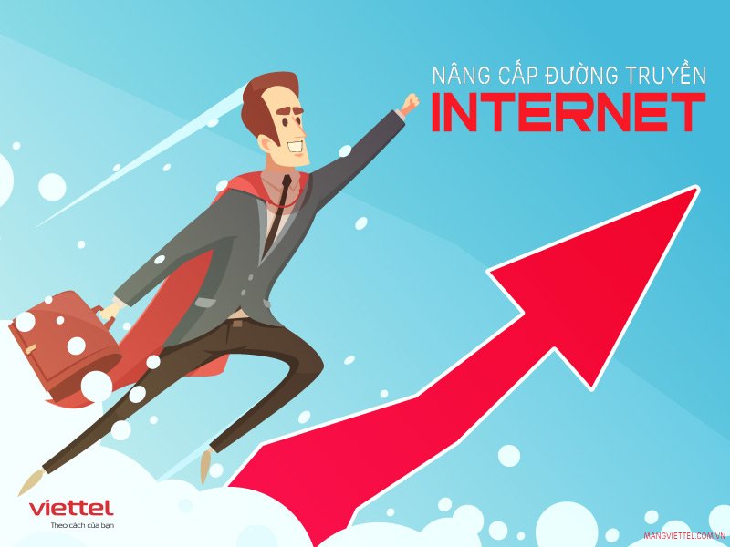 Khi nhu cầu sử dụng tăng lên nhiều thì bạn nên nâng cấp đường truyền Internet bằng gói nâng gói cước Internet Viettel