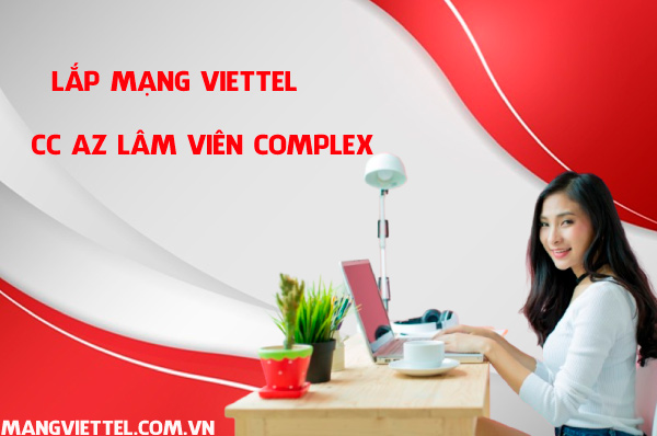 Lắp mạng Viettel CC AZ Lâm Viên Complex