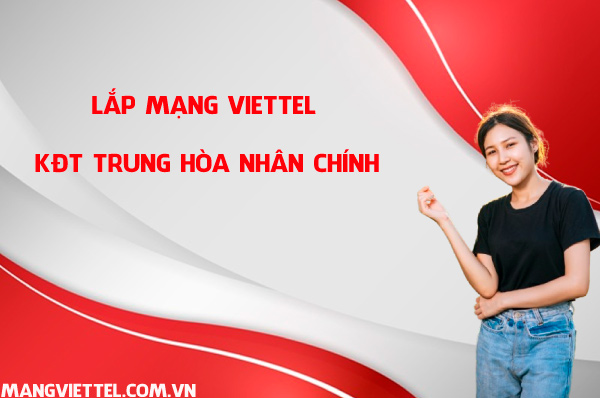 Lắp mạng Viettel KĐT Trung Hòa Nhân Chính